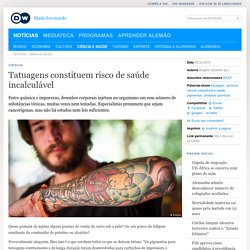 Tatuagens constituem risco de saúde incalculável