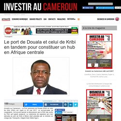 Le port de Douala et celui de Kribi en tandem pour constituer un hub en Afrique centrale