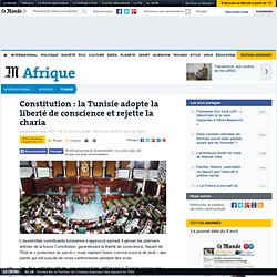 Constitution : la Tunisie adopte la liberté de conscience et rejette la charia