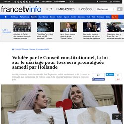 Validée par le Conseil constitutionnel, la loi sur le mariage pour tous sera promulguée samedi par Hollande