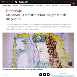 Macondo, la construcción imaginaria de un pueblo - Clarín