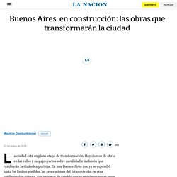 Buenos Aires, en construcción: las obras que transformarán la ciudad - LA NACION