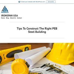 Tips To Construct The Right PEB Steel Building – IRONSPAN USA