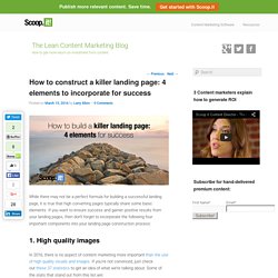 How to construct a killer landing page: 4 elements to incorporate for success - Scoop.it Blog