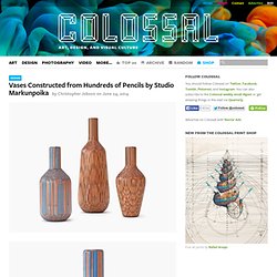 Vases Constructed from Hundreds of Pencils by Studio Markunpoika