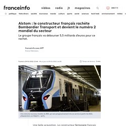 Alstom : le constructeur français rachète Bombardier Transport et devient le numéro 2 mondial du secteur