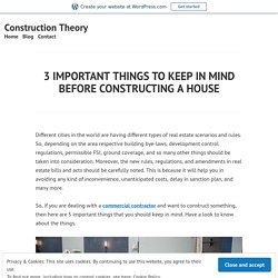 3 IMPORTANT THINGS TO KEEP IN MIND BEFORE CONSTRUCTING A HOUSE – Construction Theory