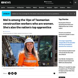 Mel is among the 12pc of Tasmanian construction workers who are women. She's also the nation's top apprentice - ABC News