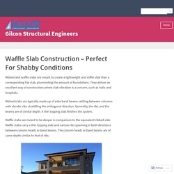Waffle Slab Construction – Perfect For Shabby Conditions – Gilcon Structural Engineers