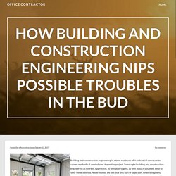 How Building and construction Engineering Nips Possible Troubles in the Bud – Office Contractor