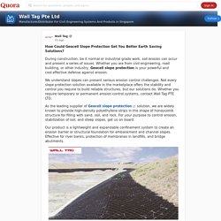 How Could Geocell Slope Protection Get You Better Earth Saving Solutions? During construction, be it normal or industrial grade work, soil erosion can occur and present a series of issues. Whether you are from civil engineering, road building, or ot - Wal