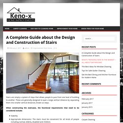 A Complete Guide about the Design and Construction of Stairs – Useful tips from home improvement experts