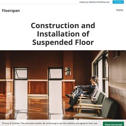 Construction and Installation of Suspended Floor – Floorspan