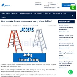 How to make the construction work easy with ladder