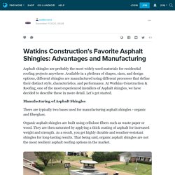 Watkins Construction’s Favorite Asphalt Shingles: Advantages and Manufacturing: watkinsms — LiveJournal