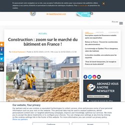 Construction : zoom sur le marché du bâtiment en France !