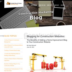 The Benefits of Adding a Home Improvement Blog to Your Construction Website