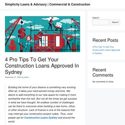 4 Pro Tips To Get Your Construction Loans Approved In Sydney - Simplicity Loans & Advisory