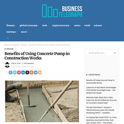Benefits of Using Concrete Pump in Construction Works - Business Telegraph