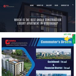 Which is the best under construction luxury apartment in Hyderabad? - Gowra Urbanwinds