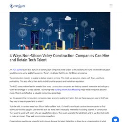 4 Ways Non-Silicon Valley Construction Companies Can Hire and Retain Tech Talent - Virtualize Services