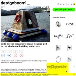 aodh design constructs small floating pod out of abadoned building materials