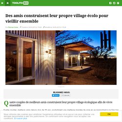 Des amis construisent leur propre village écolo pour vieillir ensemble