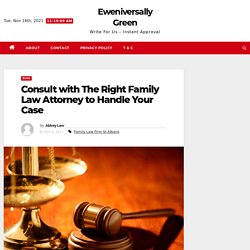 Consult with The Right Family Law Attorney to Handle Your Case