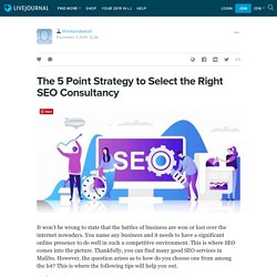 The 5 Point Strategy to Select the Right SEO Consultancy: ithinkanideaca1 — LiveJournal