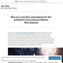 Rely on Lucia Dore consultancy for the proficient Cross-Cultural Advisor New Zealand – Site Title
