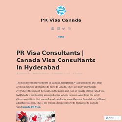 Canada Visa Consultants In Hyderabad – PR Visa Canada