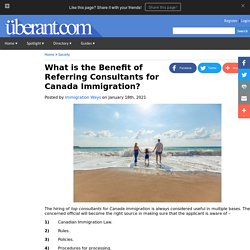 What is the Benefit of Referring Consultants for Canada Immigration - Immigration Ways