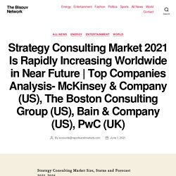 Top Companies Analysis- McKinsey & Company (US), The Boston Consulting Group (US), Bain & Company (US), PwC (UK) – The Bisouv Network