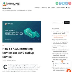 How do AWS consulting services use AWS backup service? - Urolime Blog