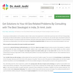 Get Solutions to Your All Sex-Related Problems By Consulting with The Best Sexologist in India, Dr Amit Joshi