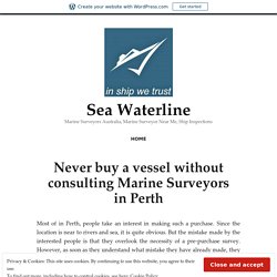 Never buy a vessel without consulting Marine Surveyors in Perth – Sea Waterline