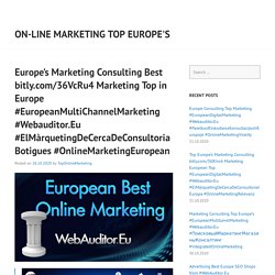 Europe’s Marketing Consulting Best bitly.com/36VcRu4 Marketing Top in Europe #EuropeanMultiChannelMarketing #Webauditor.Eu #ElMàrquetingDeCercaDeConsultoriaBotigues #OnlineMarketingEuropean