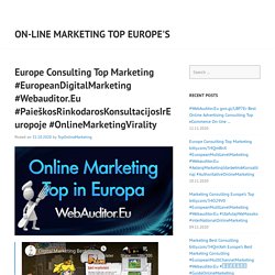 Europe Consulting Top Marketing #EuropeanDigitalMarketing #Webauditor.Eu #PaieškosRinkodarosKonsultacijosIrEuropoje #OnlineMarketingVirality