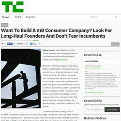 Want To Build A $1B Consumer Company? Look For Long-Haul Founders And Don’t Fear Incumbents