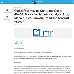 Global Fast Moving Consumer Goods (FMCG) Packaging Industry Analysis, Size, Market share, Growth, Trend and Forecast to 2027 - Financial Market Brief