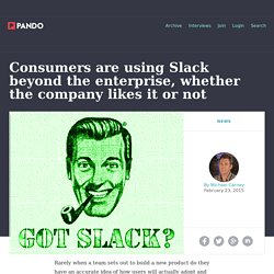 Consumers are using Slack beyond the enterprise, whether the company likes it or not