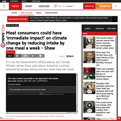 Meat consumers could have 'immediate impact' on climate change by reducing intake by one meal a week - Shaw