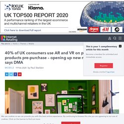 40% of UK consumers use AR and VR on phones to view products pre-purchase – opening up new marketing options, says DMA - Mobile - InternetRetailing