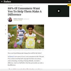 88% Of Consumers Want You To Help Them Make A Difference