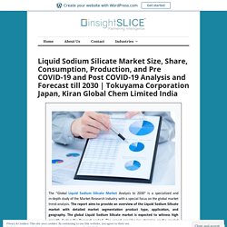 Liquid Sodium Silicate Market Size, Share, Consumption, Production, and Pre COVID-19 and Post COVID-19 Analysis and Forecast till 2030