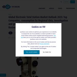 Global Electronic Total Station Market Outlook 2025: Top Companies, consumption by Regional data, Investigation and growth Trends and Growth Factors Details for Business Development