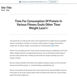 Time For Consumption Of Protein In Various Fitness Goals Other Than Weight Loss￼ – Site Title