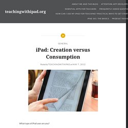 iPad: Creation versus Consumption – teachingwithipad.org