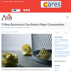 5 Ways Businesses Can Reduce Paper Consumption - Axis Business Technologies