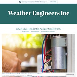 Why do you need to contact AC repair Jacksonville FL? – Weather Engineers Inc